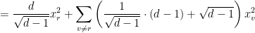 \displaystyle  = \frac d {\sqrt {d-1}} x_r^2 + \sum_{v \neq r} \left( \frac 1 {\sqrt {d-1}} \cdot (d-1) + \sqrt{d-1} \right) x_v^2 