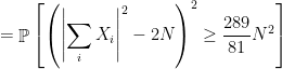 \displaystyle  = \mathop{\mathbb P} \left[ \left( \left| \sum_i X_i \right|^2 - 2N \right)^2 \geq \frac {289}{81} N^2 \right] 