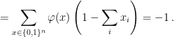 \displaystyle  = \sum_{x \in \{0,1\}^n} \varphi(x) \left(1-\sum_i x_i\right) = -1\,. 