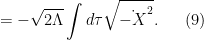 \displaystyle  = -\sqrt{2 \Lambda} \int d\tau \sqrt{\dot{-X}^2}. \ \ \ \ \ (9)