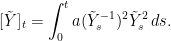 \displaystyle  [\tilde Y]_t=\int_0^ta(\tilde Y^{-1}_s)^2\tilde Y_s^2\,ds. 