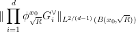 \displaystyle  \| \prod_{i=1}^d \phi^{x_0}_{\sqrt{R}} G_i^\vee \|_{L^{2/(d-1)}(B(x_0,\sqrt{R}))}