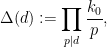 \displaystyle  \Delta(d) :=\prod_{p|d} \frac{k_0}{p},