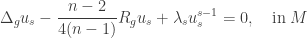 \displaystyle  \Delta_gu_s-\frac{n-2}{4(n-1)}R_gu_s+\lambda_su^{s-1}_s=0,\quad \text{in}\;M  