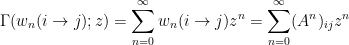 \displaystyle  \Gamma(w_n(i\to j);z)=\sum_{n=0}^\infty w_n(i\to j)z^n=\sum_{n=0}^\infty(A^n)_{ij}z^n