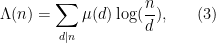 \displaystyle  \Lambda(n) = \sum_{d|n} \mu(d) \log(\frac{n}{d}), \ \ \ \ \ (3)