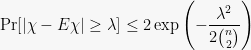 \displaystyle  \Pr [ | \chi - E\chi | \geq \lambda ] \leq 2 \exp\left( - \frac{\lambda^2}{2\binom{n}{2}} \right) 