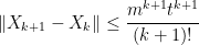 \displaystyle  \Vert X_{k+1}-X_k\Vert\le\frac{m^{k+1}t^{k+1}}{(k+1)!}