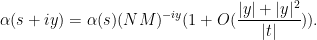 \displaystyle  \alpha(s+iy) = \alpha(s) (NM)^{-iy} (1 + O( \frac{|y|+|y|^2}{|t|} )).