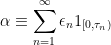\displaystyle  \alpha\equiv\sum_{n=1}^\infty \epsilon_n1_{[0,\tau_n)} 