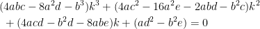 \displaystyle  \begin{aligned} &(4abc-8a^2d-b^3)k^3+(4ac^2-16a^2e-2abd-b^2c)k^2\\ &\ +(4acd-b^2d-8abe)k+(ad^2-b^2e)=0 \end{aligned} 