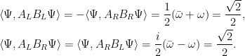 \displaystyle  \begin{aligned} &\langle\Psi,A_LB_L\Psi\rangle=-\langle\Psi,A_RB_R\Psi\rangle=\frac12(\bar\omega+\omega)=\frac{\sqrt2}2,\\ &\langle\Psi,A_LB_R\Psi\rangle=\langle\Psi,A_RB_L\Psi\rangle=\frac i2(\bar\omega-\omega)=\frac{\sqrt2}2. \end{aligned} 