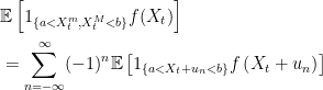 \displaystyle  \begin{aligned} &{\mathbb E}\left[1_{\{a < X_t^m,X_t^M < b\}}f(X_t)\right]\\ &=\sum_{n=-\infty}^\infty(-1)^n{\mathbb E}\left[1_{\{a < X_t+u_n < b\}}f\left(X_t+u_n\right)\right] \end{aligned} 
