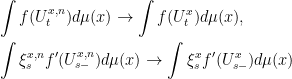 \displaystyle  \begin{aligned} & \int f(U^{x,n}_t)d\mu(x)\rightarrow \int f(U^{x}_t)d\mu(x),\\ & \int\xi^{x,n}_sf^\prime(U^{x,n}_{s-})d\mu(x)\rightarrow\int\xi^{x}_sf^\prime(U^{x}_{s-})d\mu(x) \end{aligned} 