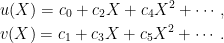 \displaystyle  \begin{aligned} &u(X)=c_0+c_2X+c_4X^2+\cdots,\\ &v(X)=c_1+c_3X+c_5X^2+\cdots. \end{aligned} 