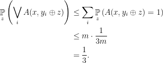 \displaystyle  \begin{aligned} \mathop{\mathbb P}_{z} \left(\bigvee_i A(x,y_i\oplus z)\right) & \leq \sum_{i} \mathop{\mathbb P}_{z} \left(A(x,y_i\oplus z)=1\right)\\ & \leq m \cdot \dfrac{1}{3m} \\ & = \dfrac{1}{3}. \end{aligned} 