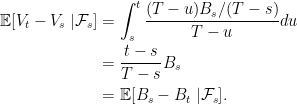 \displaystyle  \begin{aligned} {\mathbb E}[V_t-V_s\;\vert\mathcal F_s] &=\int_s^t\frac{(T-u)B_s/(T-s)}{T-u}du\\ &=\frac{t-s}{T-s}B_s\\ &={\mathbb E}[B_s-B_t\;\vert\mathcal F_s]. \end{aligned} 