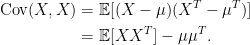 \displaystyle  \begin{aligned} {\rm Cov}(X,X) &={\mathbb E}[(X-\mu)(X^T-\mu^T)]\\ &={\mathbb E}[XX^T]-\mu\mu^T. \end{aligned} 