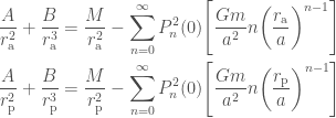 \displaystyle  \begin{aligned}  \frac{A}{r_{\mathrm{a}}^2} + \frac{B}{r_{\mathrm{a}}^3} &=  \frac{M}{r_{\mathrm{a}}^2} -  \sum_{n=0}^\infty P_n^2(0) \Bigg[\frac{G m}{a^2}n\bigg(\frac{r_\mathrm{a}}{a}\bigg)^{n-1}\Bigg] \\  \frac{A}{r_{\mathrm{p}}^2} + \frac{B}{r_{\mathrm{p}}^3} &=  \frac{M}{r_{\mathrm{p}}^2} -  \sum_{n=0}^\infty P_n^2(0) \Bigg[\frac{G m}{a^2}n\bigg(\frac{r_\mathrm{p}}{a}\bigg)^{n-1}\Bigg]  \end{aligned}  