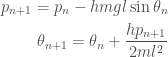 \displaystyle  \begin{aligned}  p_{n+1} = p_n - hmgl\sin\theta_n \\  \theta_{n+1} = \theta_n + \frac{hp_{n+1}}{2ml^2}  \end{aligned}  