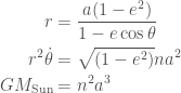 \displaystyle  \begin{aligned}  r &= \frac{a(1 - e^2)}{1 - e\cos\theta} \\  r^2\dot{\theta} &= \sqrt{(1 - e^2)}na^2 \\  GM_{\rm Sun} &= n^2a^3  \end{aligned}  