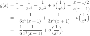 \displaystyle  \begin{aligned} g(x) &= \frac 1x - \frac 1{2x^2} +\frac 1{3x^3}+ o\Big( \frac 1{x^3} \Big) - \frac{x+1/2}{x(x+1)}\\ &=-\frac 1{6x^2(x+1)} +\frac 1{3x^3(x+1)}+ o \Big( \frac 1{x^3} \Big) \\&=- \frac 16 \frac 1{x^2(x+1)} + o \Big( \frac 1{x^3} \Big). \end{aligned} 