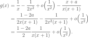 \displaystyle  \begin{aligned} g(x) &= \frac 1x - \frac 1{2x^2} + o\Big( \frac 1{x^2} \Big) - \frac{x+a}{x(x+1)}\\ &=\frac{1-2a}{2x(x+1)} -\frac 1{2x^2(x+1)}+ o \Big( \frac 1{x^2} \Big) \\&= \frac{1-2a}2 \frac 1{x(x+1)} + o \Big( \frac 1{x^2} \Big). \end{aligned} 