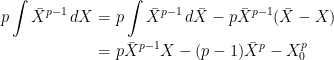 \displaystyle  \begin{aligned} p\int \bar X^{p-1}\,dX &=p\int \bar X^{p-1}\,d\bar X-p\bar X^{p-1}(\bar X-X)\\ &=p\bar X^{p-1}X-(p-1)\bar X^p-X_0^p \end{aligned} 