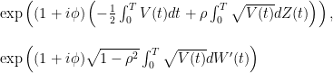\displaystyle  \begin{array}{l} \exp\left((1+i\phi)\left(-\frac12\int_0^TV(t)dt+\rho\int_0^T\sqrt{V(t)}dZ(t)\right)\right),\\ \\ \exp\left((1+i\phi)\sqrt{1-\rho^2}\int_0^T\sqrt{V(t)}dW^{\prime}(t)\right) \end{array} 