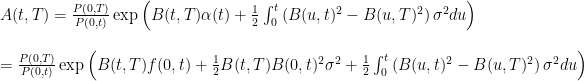 \displaystyle  \begin{array}{l} A(t,T) =\frac{P(0,T)}{P(0,t)}\exp\left(B(t,T)\alpha(t)+\frac12\int_0^t \left(B(u,t)^2- B(u,T)^2\right)\sigma^2 du\right)\\ \\ = \frac{P(0,T)}{P(0,t)}\exp\left(B(t,T)f(0,t)+\frac12B(t,T)B(0,t)^2\sigma^2+\frac12\int_0^t \left(B(u,t)^2- B(u,T)^2\right)\sigma^2 du\right) \end{array} 
