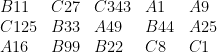\displaystyle  \begin{array}{lllll} B11 & C27 & C343 & A1 & A9 \\ C125 & B33 & A49 & B44 & A25 \\ A16 & B99 & B22 & C8 & C1 \end{array} 