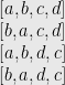 \displaystyle  \begin{array}{rcl}  	&&[a,b,c,d] \\ 	&&[b,a,c,d] \\ 	&&[a,b,d,c] \\ 	&&[b,a,d,c] \end{array} 