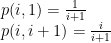 \displaystyle  \begin{array}{rcl}  && p(i,1) = \frac 1{i+1}\\ && p(i,i+1) = \frac i{i+1} \end{array} 