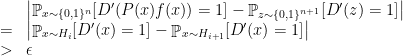 \displaystyle  \begin{array}{rcl}  & & \left| \mathop{\mathbb P}_{x\sim\{0,1\}^n}[D'(P(x)f(x))=1]-\mathop{\mathbb P}_{z\sim\{0,1\}^{n+1}}[D'(z)=1] \right| \\ &= & \left| \mathop{\mathbb P}_{x\sim H_i} [D'(x)=1] - \mathop{\mathbb P}_{x\sim H_{i+1}} [D'(x)=1] \right| \\ &> & \epsilon \end{array} 
