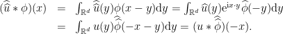 \displaystyle  \begin{array}{rcl}  (\widehat{\widehat{u}}* \phi)(x) & =& \int_{{\mathbb R}^d}\widehat{\widehat{u}}(y)\phi(x-y){\mathrm d}{y} =\int_{{\mathbb R}^d}\widehat{u}(y)\mathrm{e}^{\mathrm{i} x\cdot y}\widehat{\phi}(-y){\mathrm d}{y}\\ & = &\int_{{\mathbb R}^d} u(y)\widehat{\widehat{\phi}}(-x-y){\mathrm d}{y} = (u* \widehat{\widehat{\phi}})(-x). \end{array} 