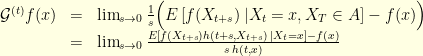 \displaystyle  \begin{array}{rcl}  \mathcal{G}^{(t)} f(x) &=& \lim_{s \rightarrow 0} \frac{1}{s} \Big( E\left[f(X_{t+s}) \,| X_t=x, X_T \in A\right]-f(x) \Big)\\ &=& \lim_{s \rightarrow 0} \frac{E\left[ f(X_{t+s}) h(t+s, X_{t+s}) \,| X_t=x\right]-f(x) }{s\,h(t,x)} \end{array} 