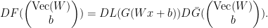 \displaystyle  \begin{array}{rcl}  DF( \begin{pmatrix} \mathrm{Vec}(W)\\b \end{pmatrix}) = DL(G(Wx+b))D\bar G( \begin{pmatrix} \mathrm{Vec}(W)\\b \end{pmatrix}). \end{array} 