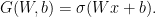 \displaystyle  \begin{array}{rcl}  G(W,b) = \sigma(Wx+b). \end{array} 