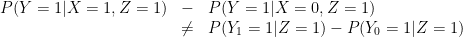 \displaystyle  \begin{array}{rcl}  P(Y=1|X=1,Z=1) &-& P(Y=1|X=0,Z=1)\\ & \neq & P(Y_1=1|Z=1) - P(Y_0=1|Z=1) \end{array} 