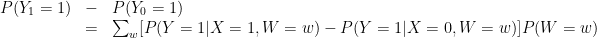 \displaystyle  \begin{array}{rcl}  P(Y_1=1) &-& P(Y_0=1)\\ & = & \sum_w [P(Y=1|X=1,W=w) - P(Y=1|X=0,W=w) ] P(W=w) \end{array} 