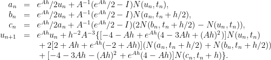 \displaystyle  \begin{array}{rcl}  a_n & = & e^{Ah}/2u_n + A^{-1} (e^{Ah}/2 - I) N(u_n,t_n),\\ b_n & = & e^{Ah}/2u_n + A^{-1} (e^{Ah}/2 - I) N(a_n,t_n + h/2),\\ c_n & = & e^{Ah}/2a_n + A^{-1} (e^{Ah}/2 - I)(2N(b_n,t_n + h/2) - N(u_n,t_n)),\\ u_{n+1} & = & e^{Ah}u_n + h^{-2} A^{-3}\{ [ -4 - Ah + e^{Ah} ( 4 - 3Ah + (Ah)^2 ) ] N(u_n,t_n)\\ & & {} + 2[ 2 + Ah + e^{Ah} (-2 + Ah) ]( N(a_n,t_n + h/2) + N(b_n,t_n + h/2) )\\ & & {} + [ -4 - 3Ah - (Ah)^2 + e^{Ah}(4 - Ah) ] N(c_n,t_n + h)\}. \end{array} 
