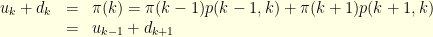 \displaystyle  \begin{array}{rcl}  u_k+d_k &=& \pi(k) = \pi(k-1)p(k-1,k)+\pi(k+1)p(k+1,k)\\ &=& u_{k-1} + d_{k+1} \end{array} 