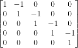 \displaystyle  \begin{bmatrix} 1 & -1 & 0 & 0 & 0 \\ 0 & 1 & -1 & 0 & 0\\ 0 & 0 & 1 & -1 & 0\\ 0 & 0 & 0 & 1 & -1\\ 0 & 0 & 0 & 0 & 1\\ \end{bmatrix} 