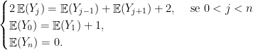\displaystyle  \begin{cases} 2\mathop{\mathbb E}( Y_j) = \mathop{\mathbb E} (Y_{j-1}) + \mathop{\mathbb E}( Y_{j+1}) +2, &\textrm{ se } 0<j<n\\ \mathop{\mathbb E} (Y_0) = \mathop{\mathbb E} (Y_{1})+1,& \\ \mathop{\mathbb E} (Y_n) = 0. \end{cases} 