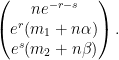\displaystyle  \begin{pmatrix} ne^{-r-s} \\ e^r(m_1+n\alpha) \\ e^s(m_2+n\beta) \end{pmatrix}. 