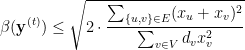 \displaystyle  \beta( {\bf y}^{ (t) } ) \leq \sqrt { 2 \cdot \frac { \sum_{\{ u,v \} \in E} (x_u + x_v)^2 } {\sum_{v\in V} d_v x_v^2} } 
