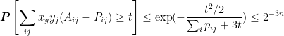 \displaystyle  \boldsymbol{P}\left[\sum_{ij}x_{y}y_{j}(A_{ij}-P_{ij})\ge t\right]\le\exp(-\frac{t^{2}/2}{\sum_{i}p_{ij}+3t})\le2^{-3n} 