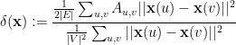 \displaystyle  \delta({\bf x}) := \frac {\frac 1{2|E|} \sum_{u,v} A_{u,v} ||{\bf x}(u)-{\bf x}(v)||^2} {\frac 1{|V|^2} \sum_{u,v} ||{\bf x}(u)-{\bf x}(v)||^2} 