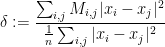 \displaystyle  \delta:= \frac{ \sum_{i,j} M_{i,j} |x_i - x_j |^2}{\frac 1n \sum_{i,j} |x_i - x_j |^2} 