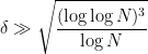 \displaystyle  \delta \gg \sqrt{\frac{(\log \log N)^3}{\log N}} 